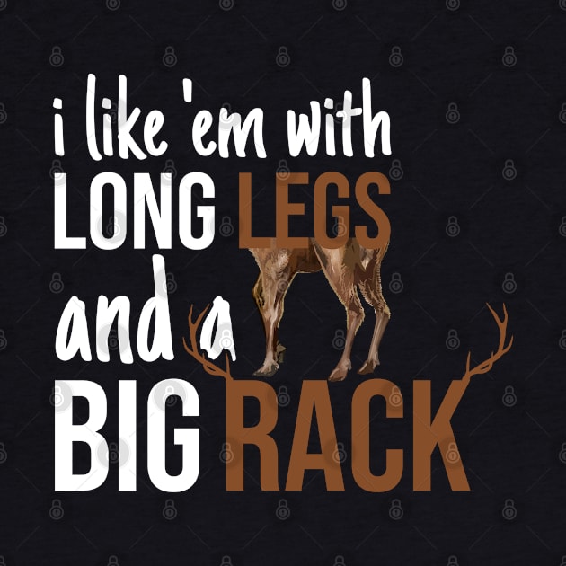 I Like 'Em With Long Legs And Big Racks Funny Deer Hunting Quote Gift for Hunters by CoolDesignsDz